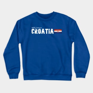 Wish I were in Croatia Crewneck Sweatshirt